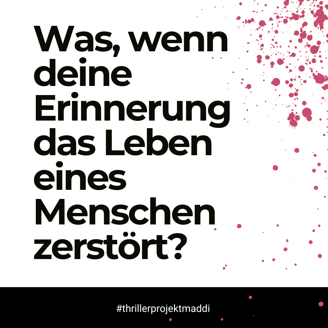 Grafik mit der Textzeile: "Was, wenn deine Erinnerung das Leben eines Menschen zerstört?" Schwarze Schrift auf weißem Hintergrund, brombeerfarbenen Spritzer und dem Hashtag #thrillerprojektmemory