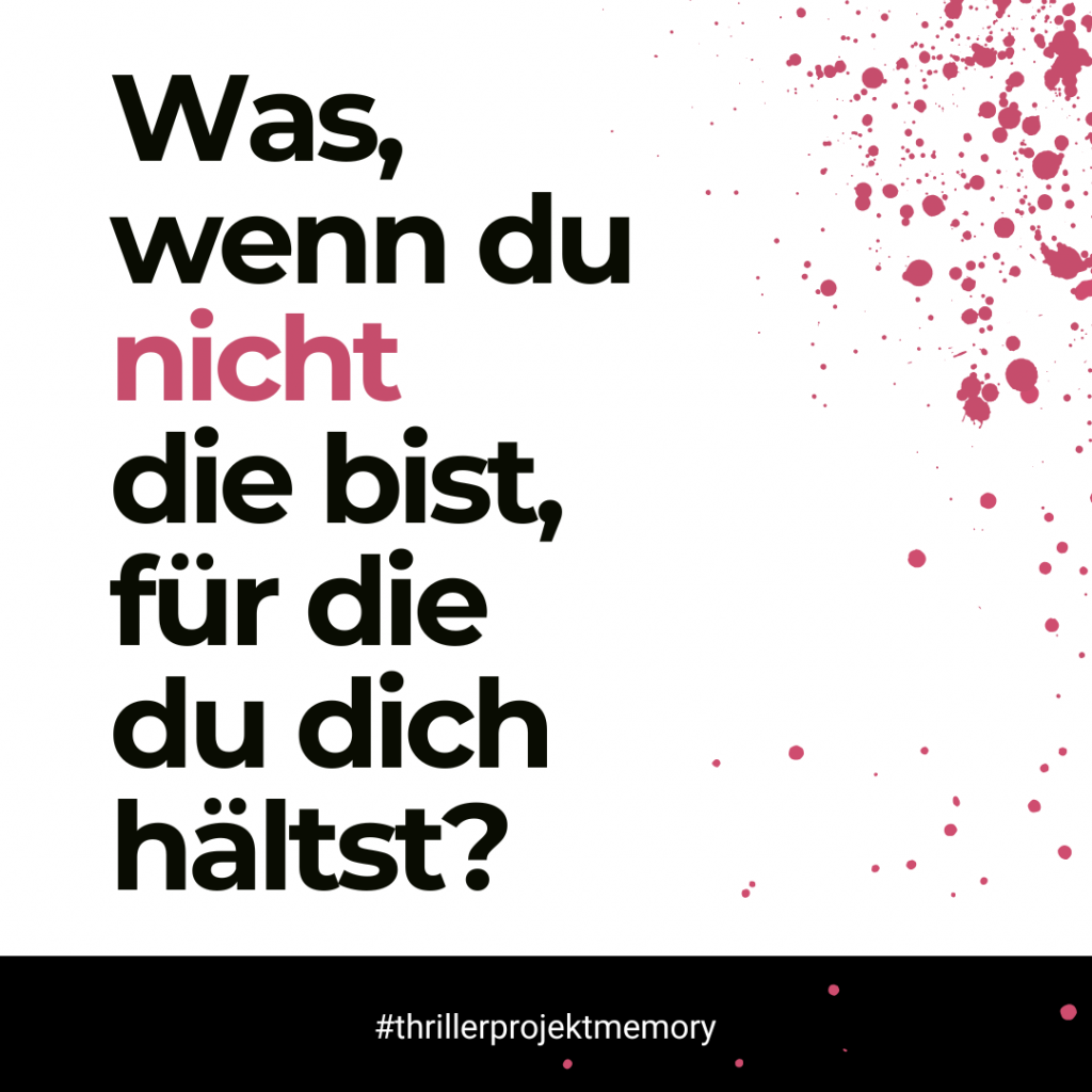 Grafik mit der Textzeile: "Was, wenn du nicht die bist, für die du dich hältst?" Schwarze Schrift auf weißem Hintergrund, brombeerfarbenen Spritzer und dem Hashtag #thrillerprojektmemory