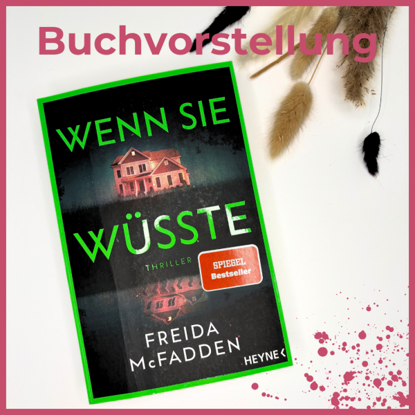 Buchcover Wenn sie wüsste von Freida McFadden mit Blutspritzern, Deko und dem Wort Buchvorstellung